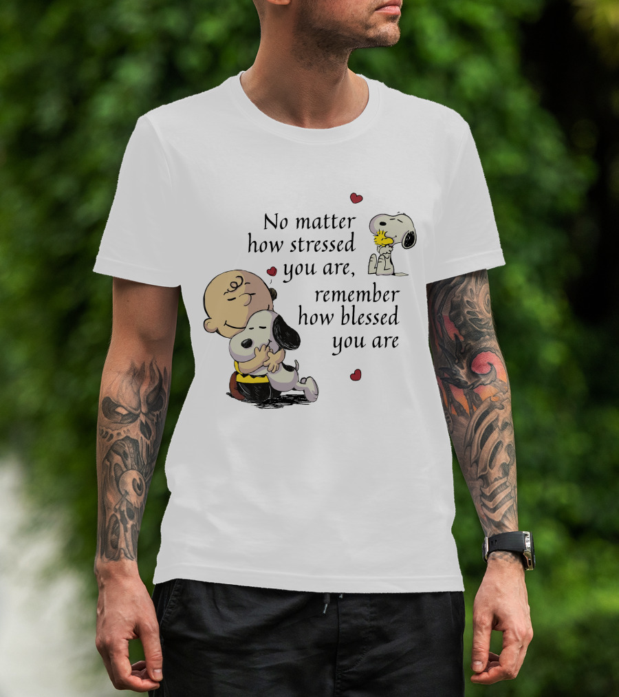 No Matter How Stressed You Are Remember How Blessed You Are Snoopy Charlie Brown Hug T-Shirt
