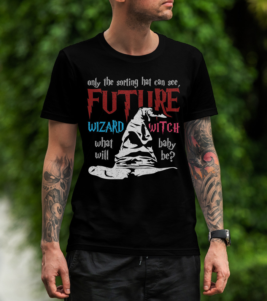 Only The Sorting Hat Can See Future Wizard Witch What Will Baby Be T-Shirt