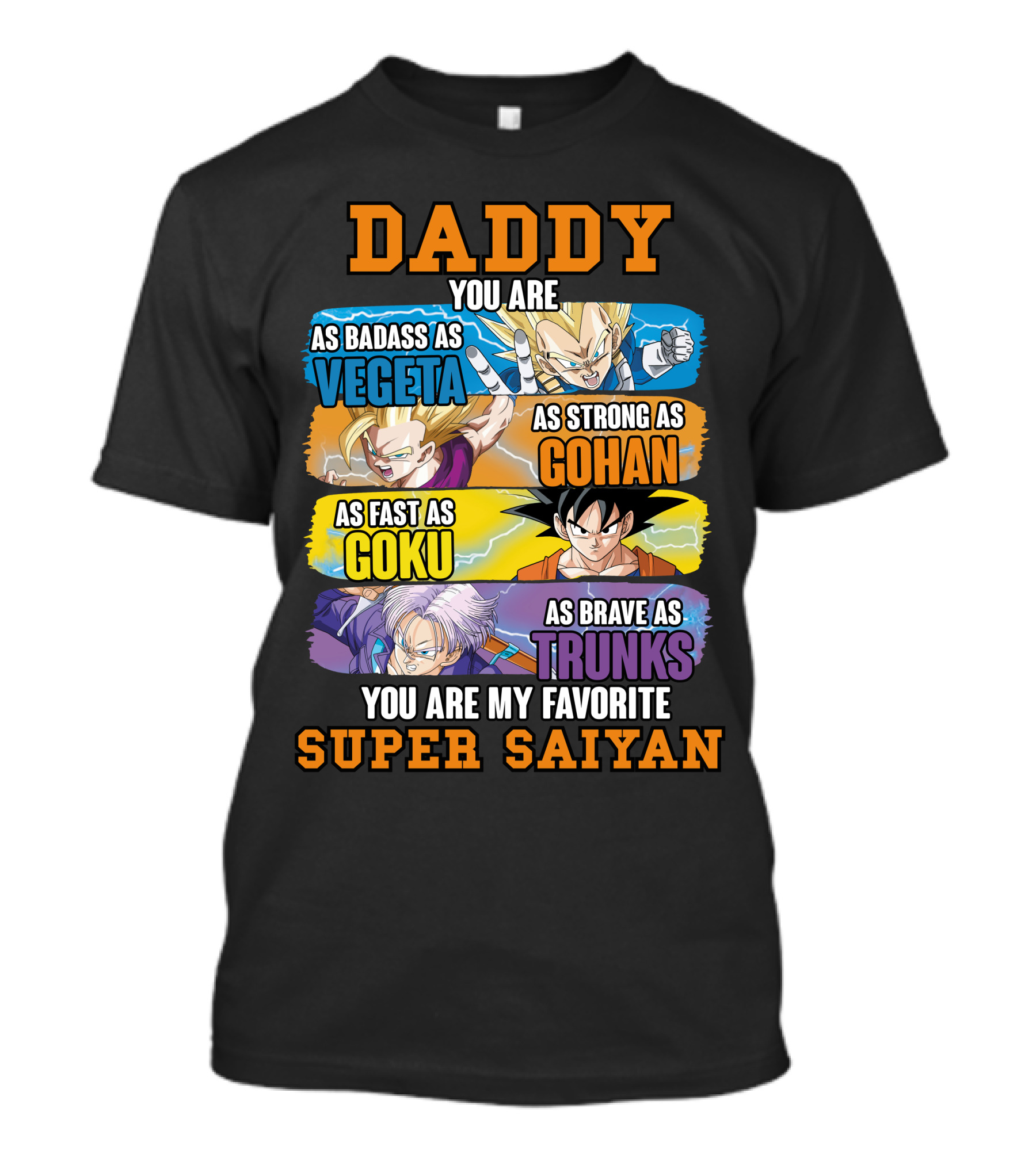 Daddy You Are As Badass As Vegeta As Strong As Gohan As Fast As Goku As Brave As Trunks You Are My Favorite Super Saiyan T-Shirt