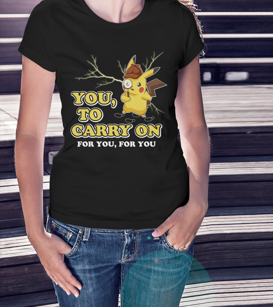 You To Carry On For You For You Only Today T-Shirt