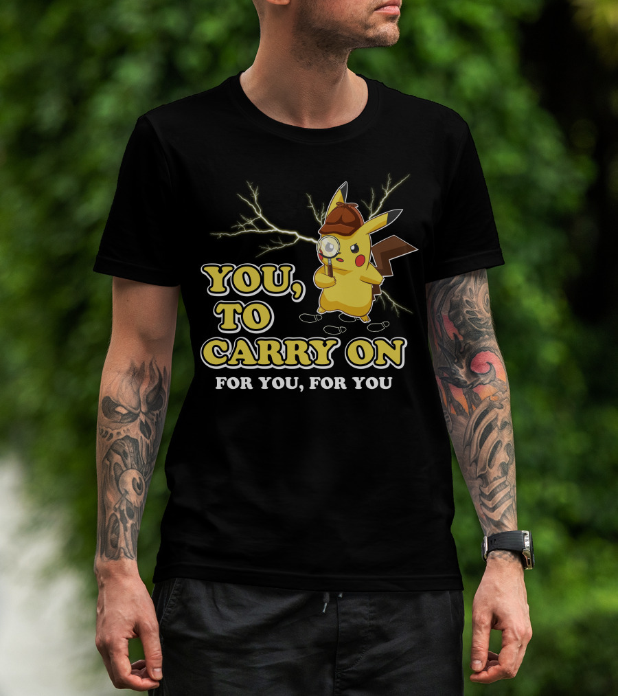 You To Carry On For You For You Only Today T-Shirt