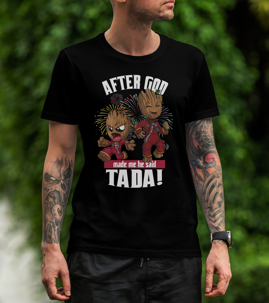 After God Made Me He Said Tada! T-Shirt