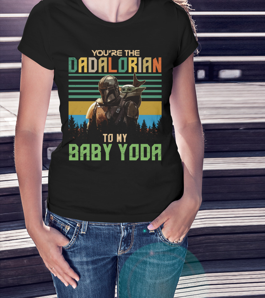 You're The Dadalorian To My Baby Yoda T-Shirt