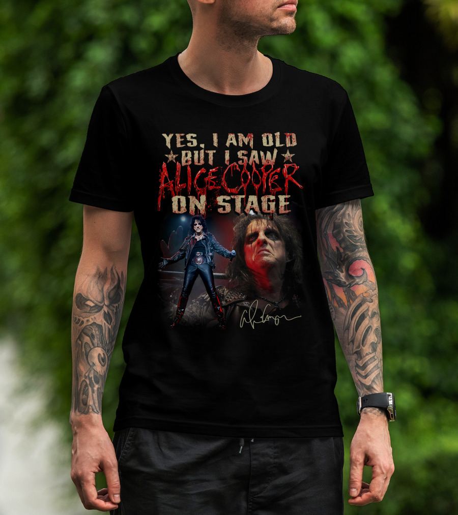 Yes I Am Old But I Saw Alice Cooper On Stage T-Shirt