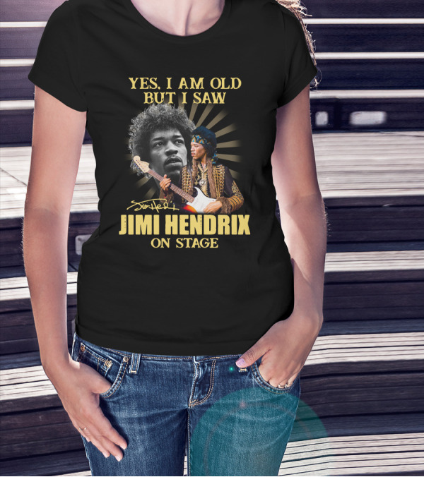Yes I Am Old But I Saw Jimi Hendrix On Stage T-Shirt