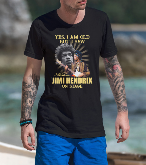 Yes I Am Old But I Saw Jimi Hendrix On Stage T-Shirt