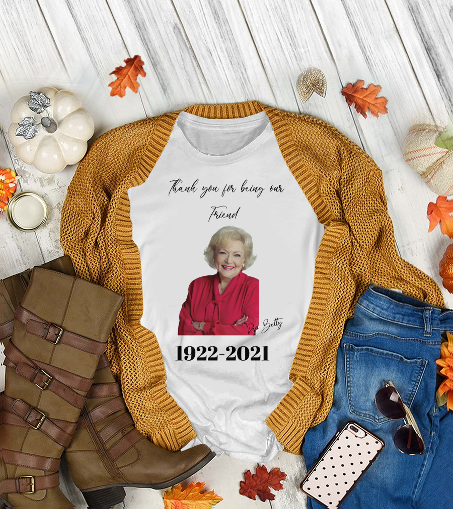 Thank You for Being Our Friend RIP Betty 1922-2021 T-Shirt