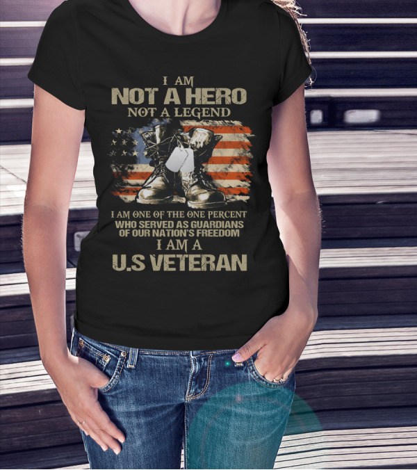 I Am Not A Hero Not A Legend U.S Veteran Guardians Of Our Nation's Freedom T-Shirt