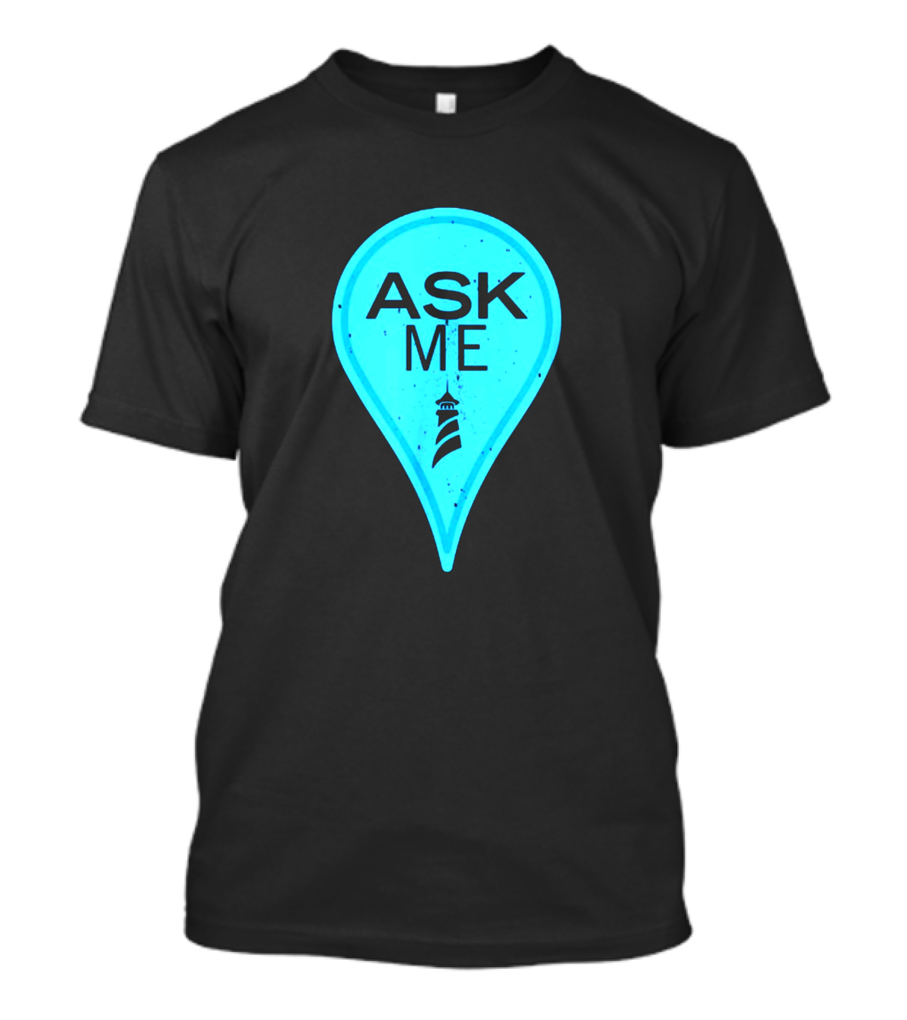 Ask Me Blue Location Pointer With Lighthouse T-Shirt