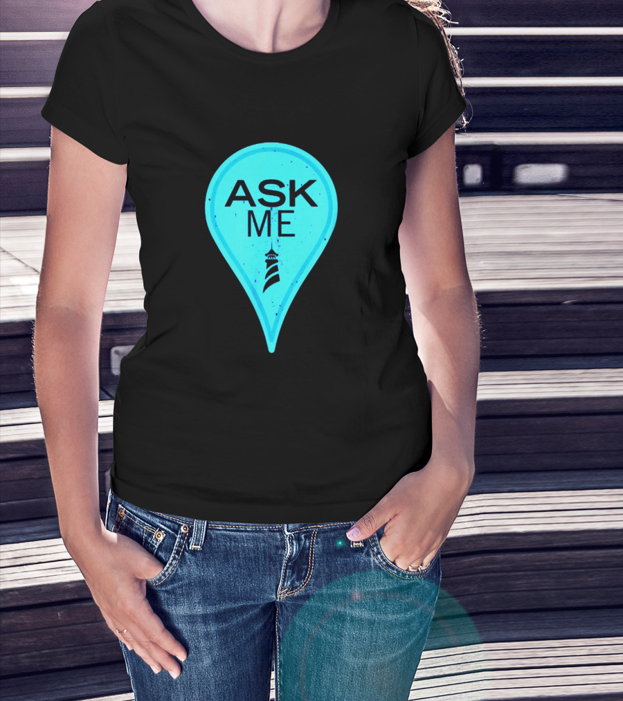 Ask Me Blue Location Pointer With Lighthouse T-Shirt