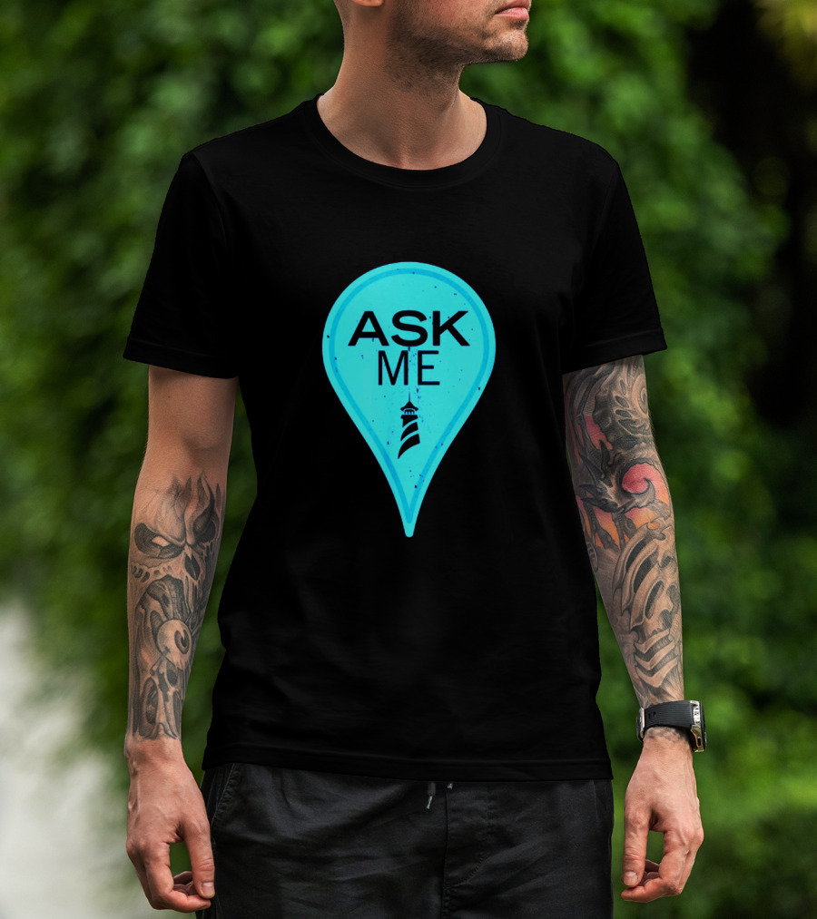 Ask Me Blue Location Pointer With Lighthouse T-Shirt