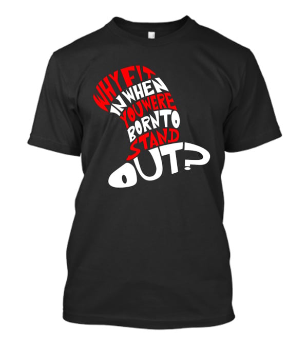 Why Fit In When You Were Born To Stand Out Cat In The Hat Dr Seuss T-Shirt