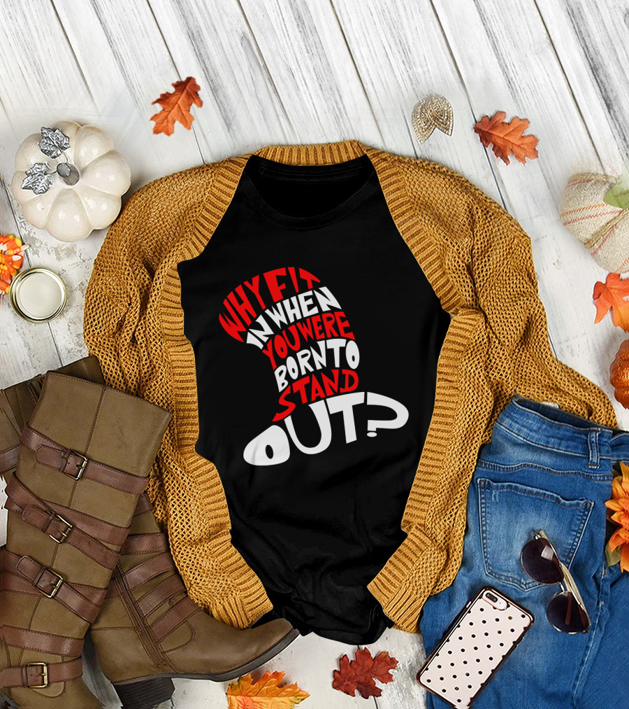 Why Fit In When You Were Born To Stand Out Cat In The Hat Dr Seuss T-Shirt