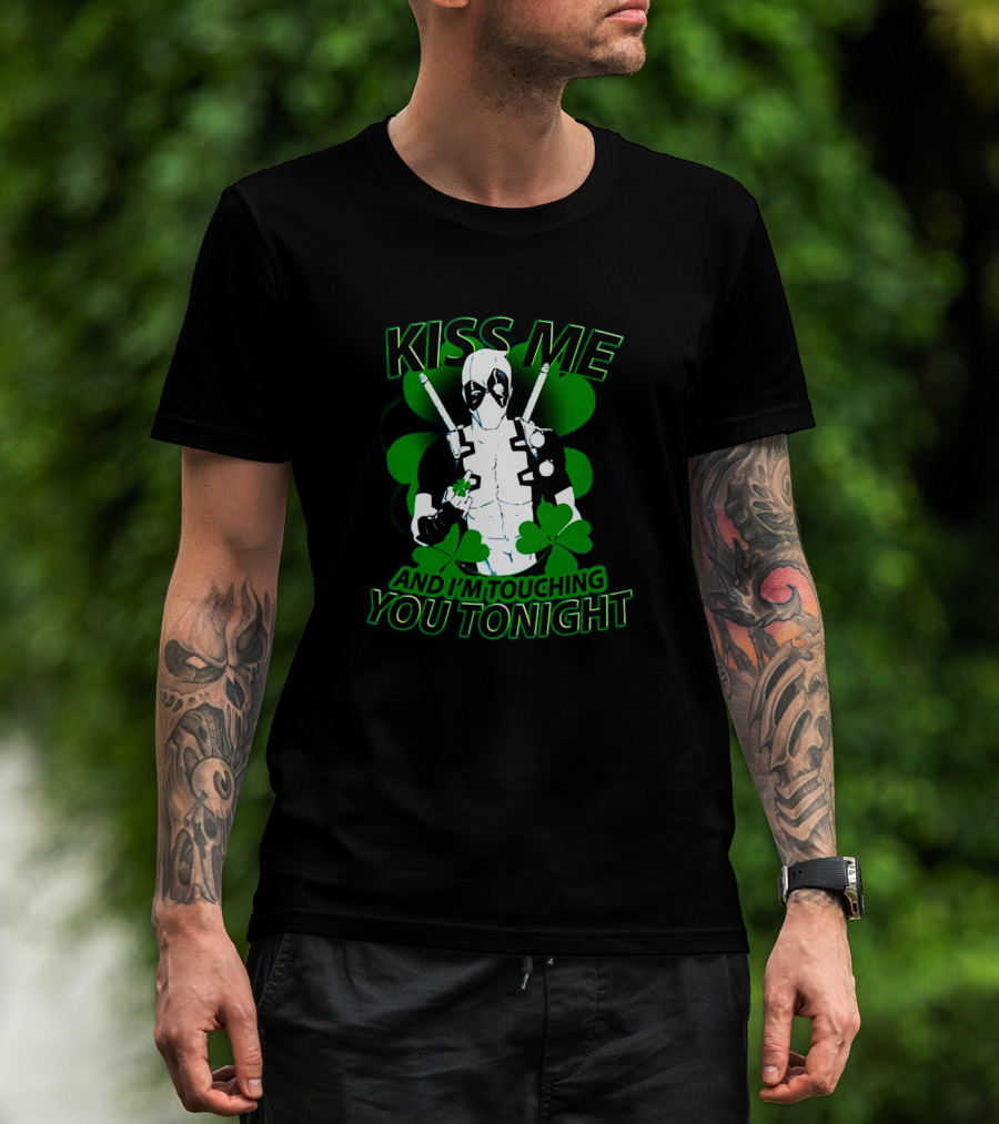 Deadpool Kiss Me I'm Touching You Tonight Saint Patricks Day Shamrock T-Shirt