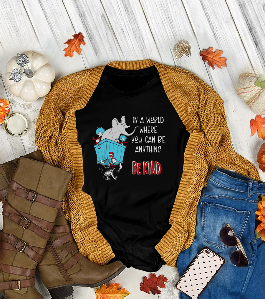 In a World Where You Can Be Anything Be Kind Dr Seuss Characters Elephant Cat in the Hat T-Shirt