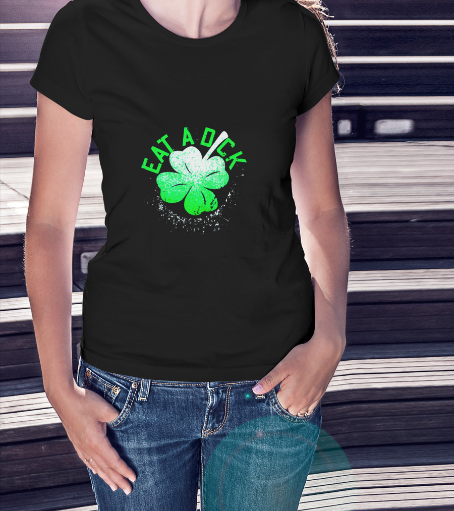 Eat A Dick Shamrock St Patrick Day T-Shirt