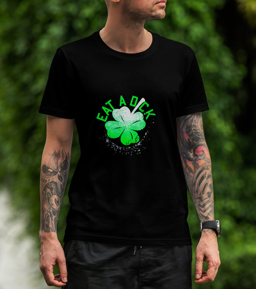 Eat A Dick Shamrock St Patrick Day T-Shirt