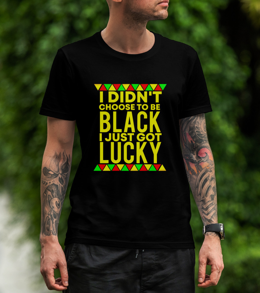 I Didn't Choose To Be Black I Just Got Lucky With African-Inspired Red Green Yellow Triangles T-Shirt