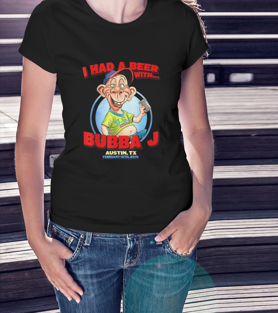 I Had A Beer With Bubba J Austin Tx February 15Th 2019 T-Shirt