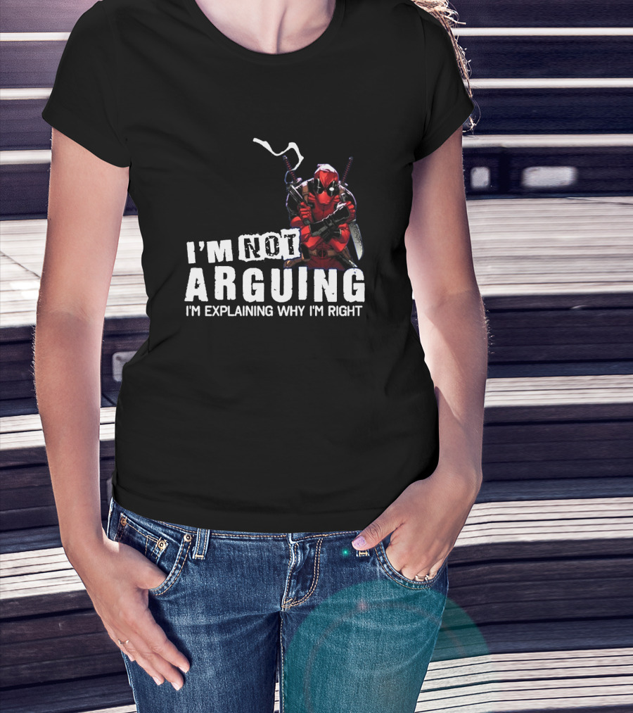I'm Not Arguing I'm Explaining Why I'm Right Deadpool T-Shirt