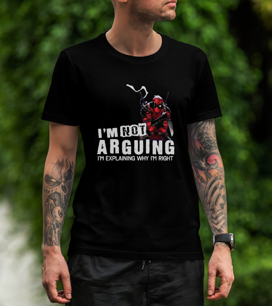 I'm Not Arguing I'm Explaining Why I'm Right Deadpool T-Shirt