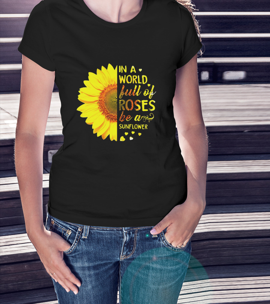 In A World Full Of Roses Be A Sunflower Heart Motif T-Shirt