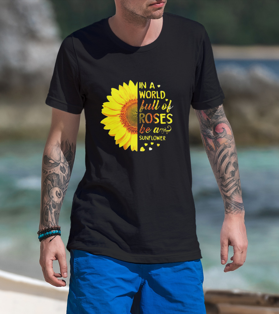 In A World Full Of Roses Be A Sunflower Heart Motif T-Shirt
