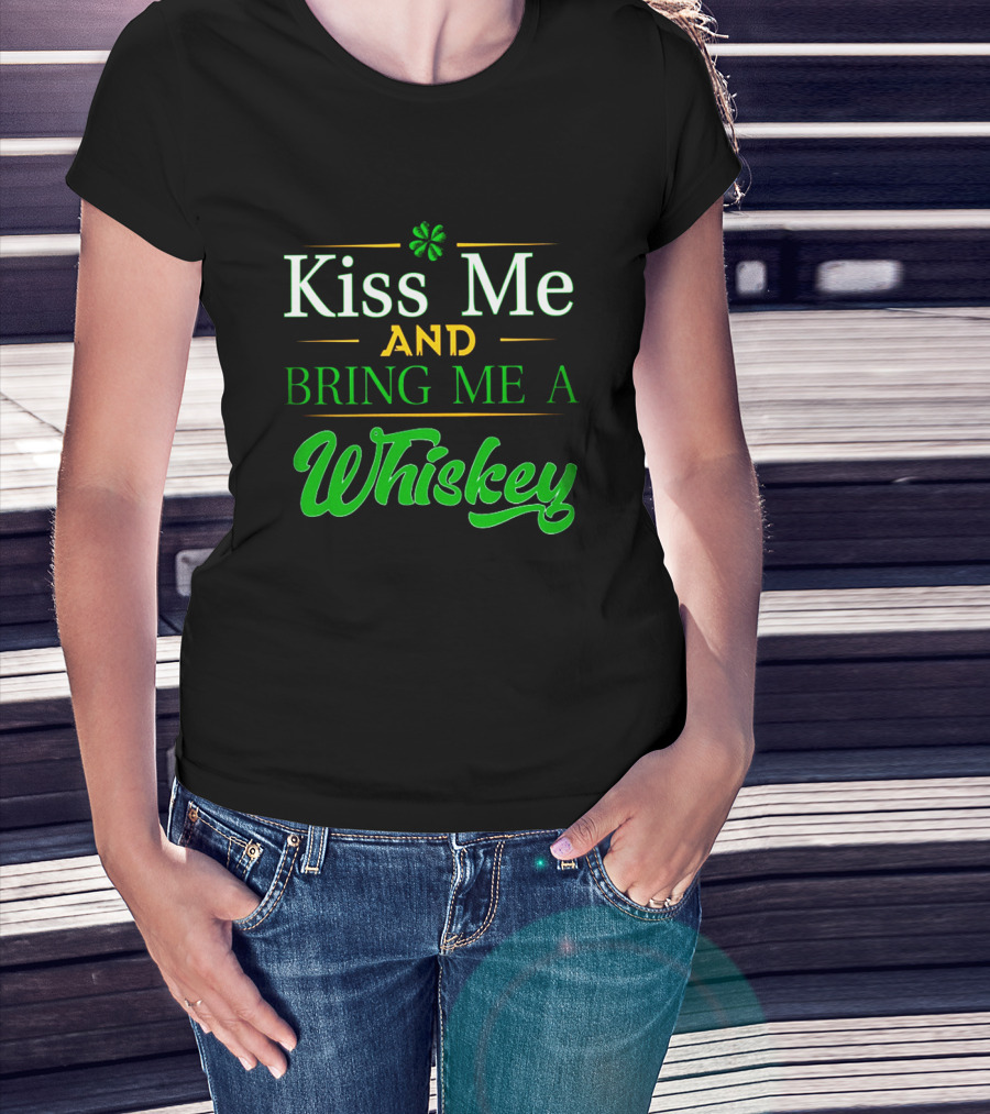 Kiss Me And Bring Me A Whiskey St. Patrick's Day Shamrock T-Shirt