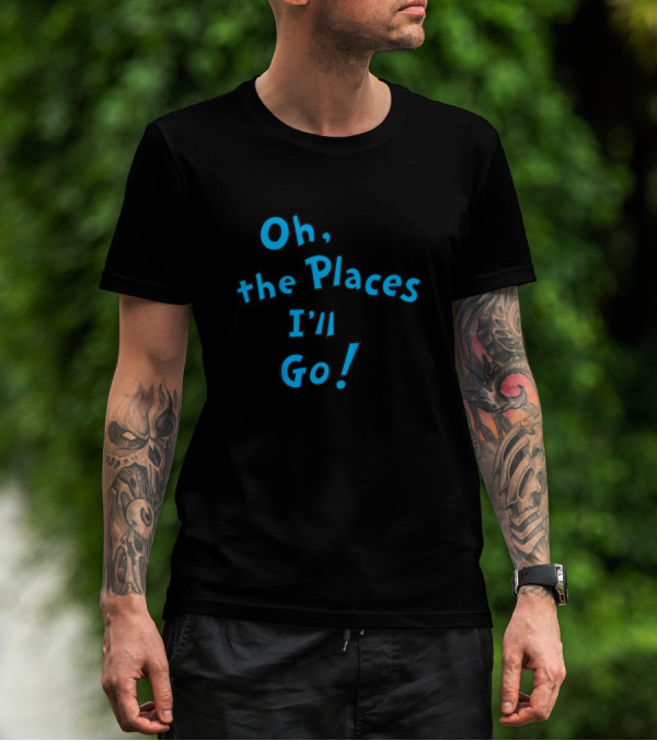 Oh The Places I'll Go Dr Seuss Famous Inspirational Book T-Shirt