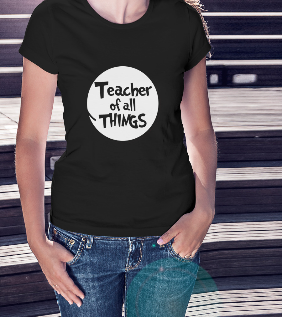 Teacher Of All Things Dr Seuss Style Circle T-Shirt