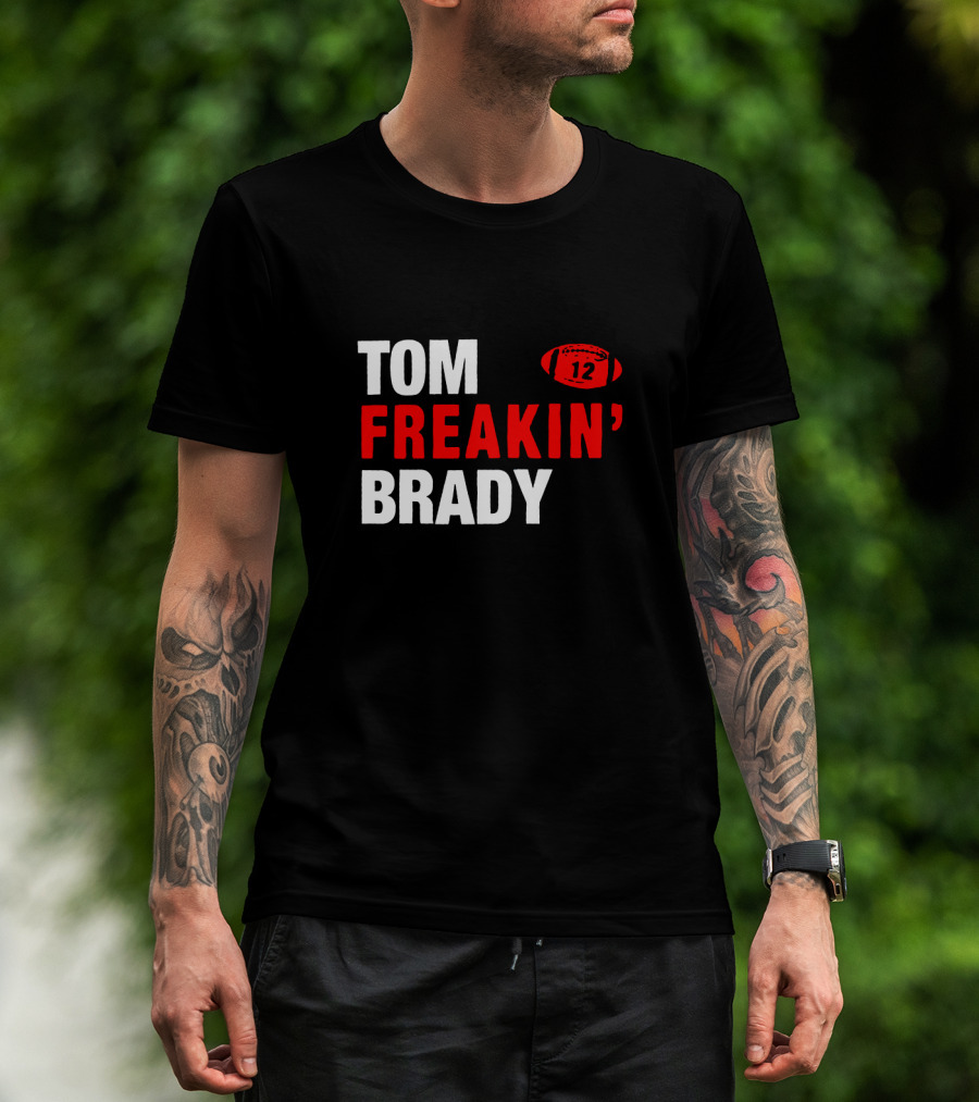 Tom Freakin' Brady 12 New England Football Legendary Quarterback Tribute T-Shirt