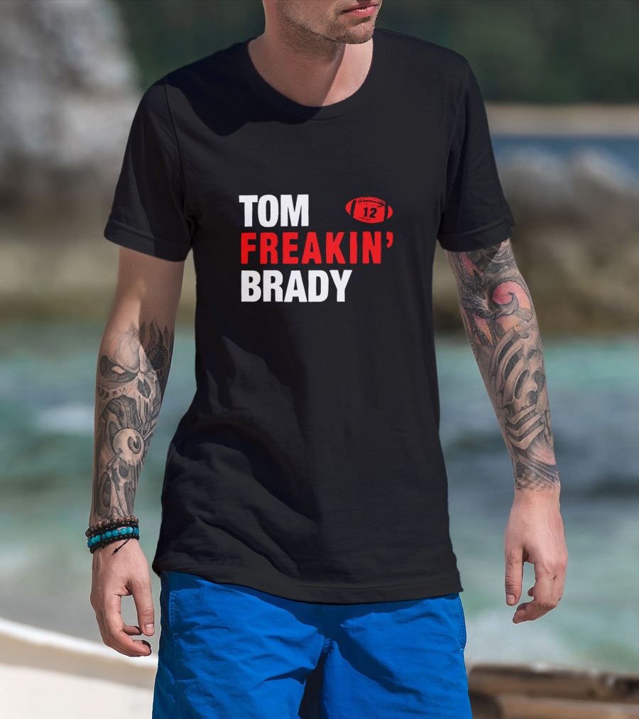 Tom Freakin' Brady 12 New England Football Legendary Quarterback Tribute T-Shirt