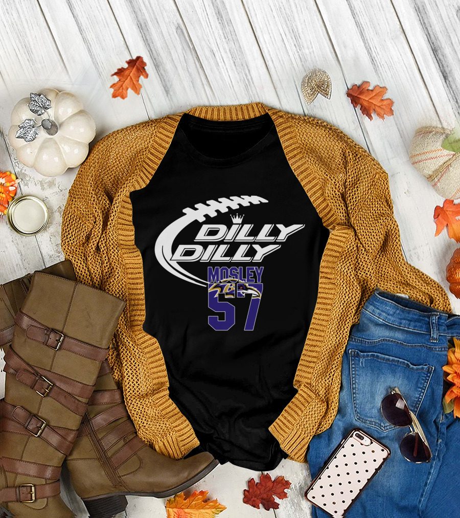 Baltimore Ravens Mosley 57 Dilly Dilly Football Themed T-Shirt