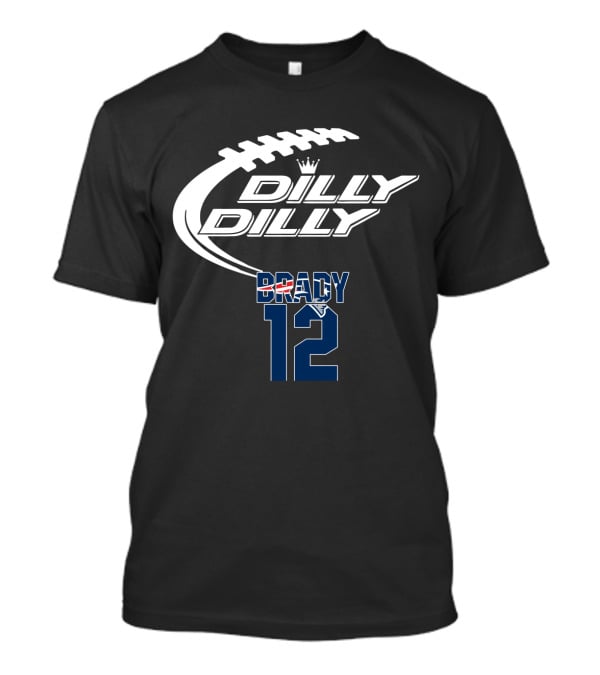 Dilly Dilly Tom Brady 12 New England Patriots Football T-Shirt