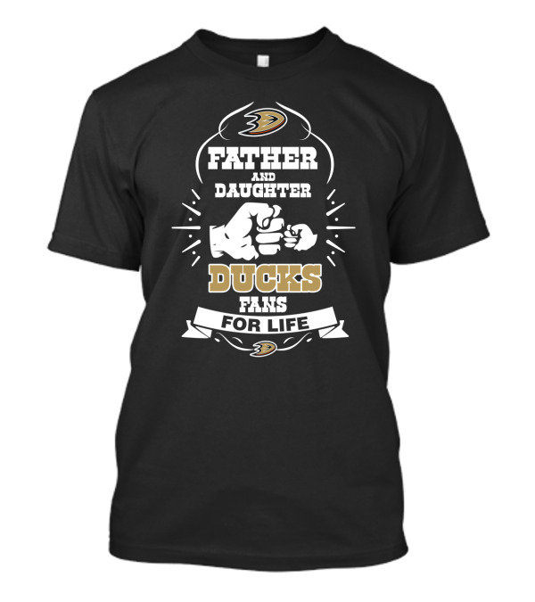 Father And Daughter Anaheim Ducks Fans For Life With Team T-Shirt