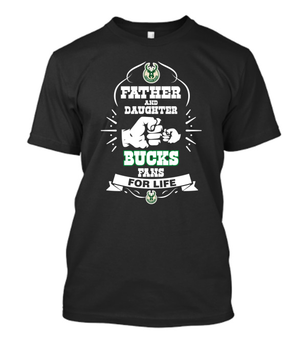 Father And Daughter Bucks Fans For Life T-Shirt
