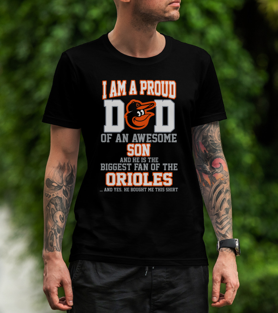 I Am A Proud Dad Of An Awesome Son Biggest Fan Of The Orioles T-Shirt