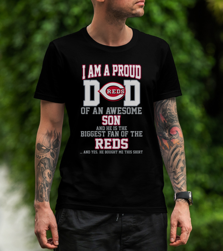 I Am A Proud Reds Dad Of An Awesome Son And He Is The Biggest Fan Of The Reds T-Shirt