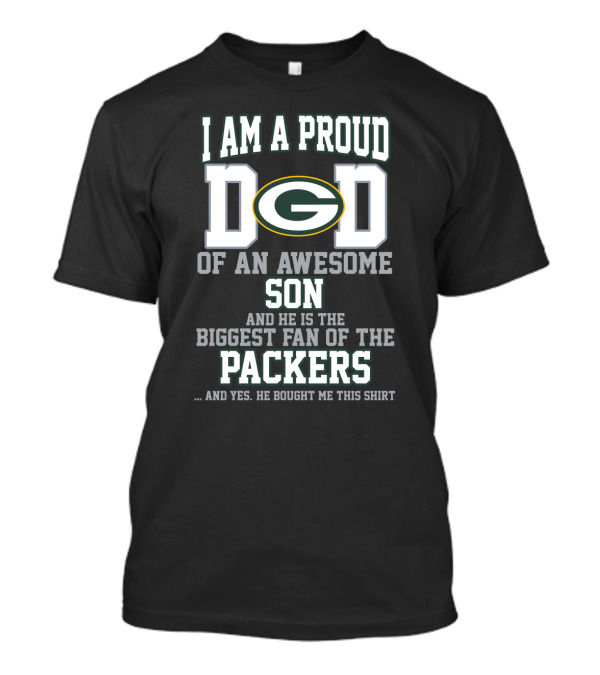 I Am A Proud Dad Of An Awesome Son Biggest Fan Of The Packers T-Shirt