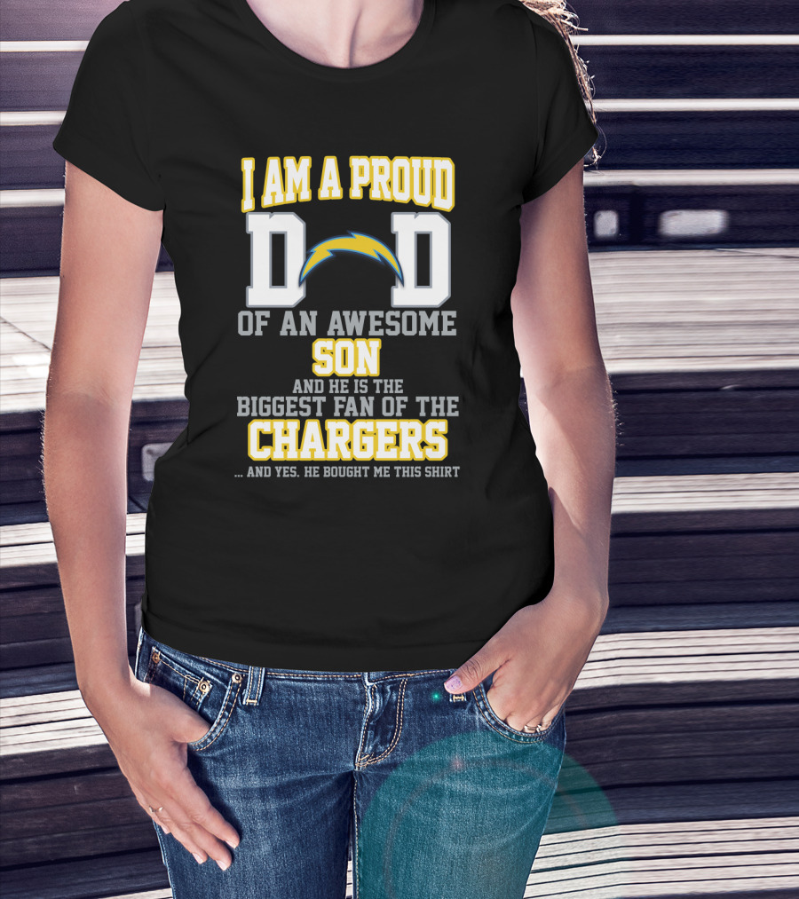 I Am A Proud Dad Of An Awesome Son And He Is The Biggest Fan Of The Chargers T-Shirt