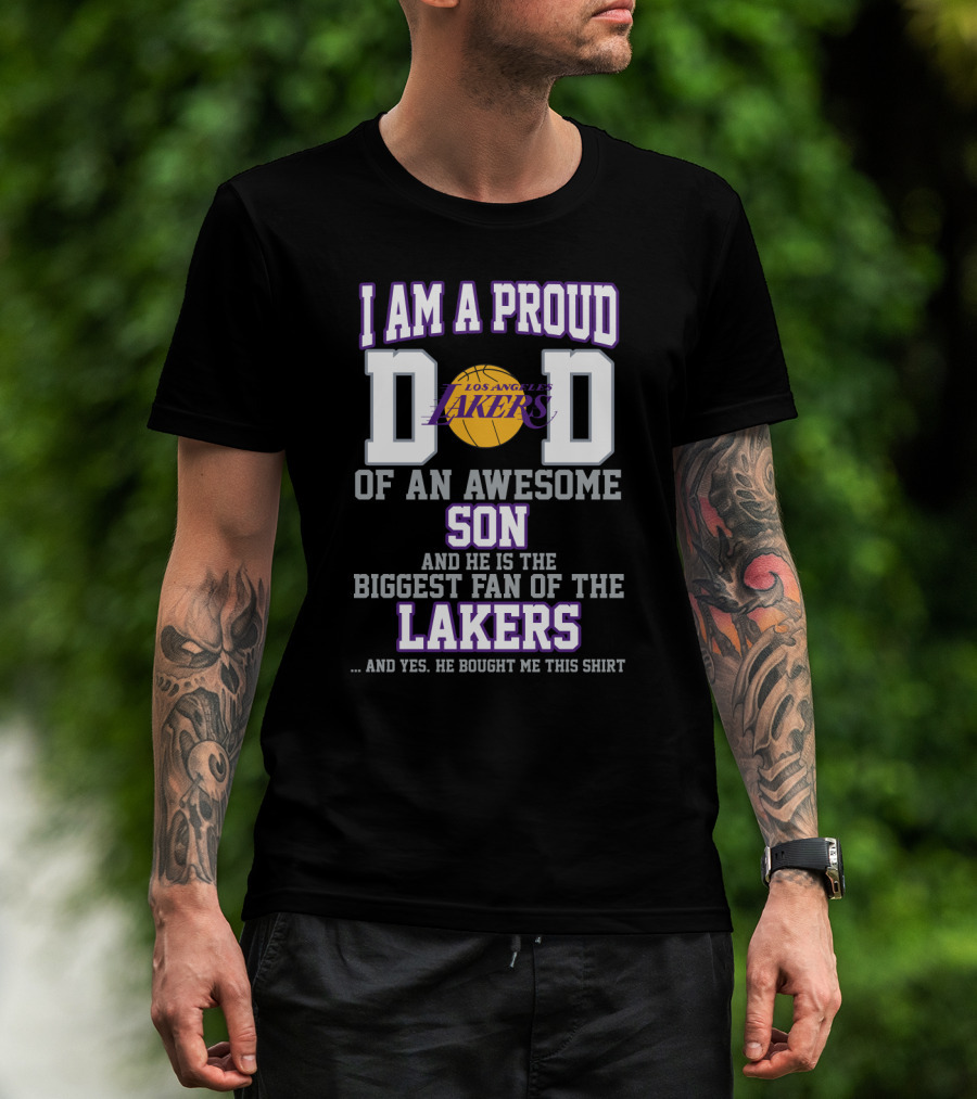 I Am A Proud Dad Of An Awesome Son And He Is The Biggest Fan Of The Los Angeles Lakers T-Shirt