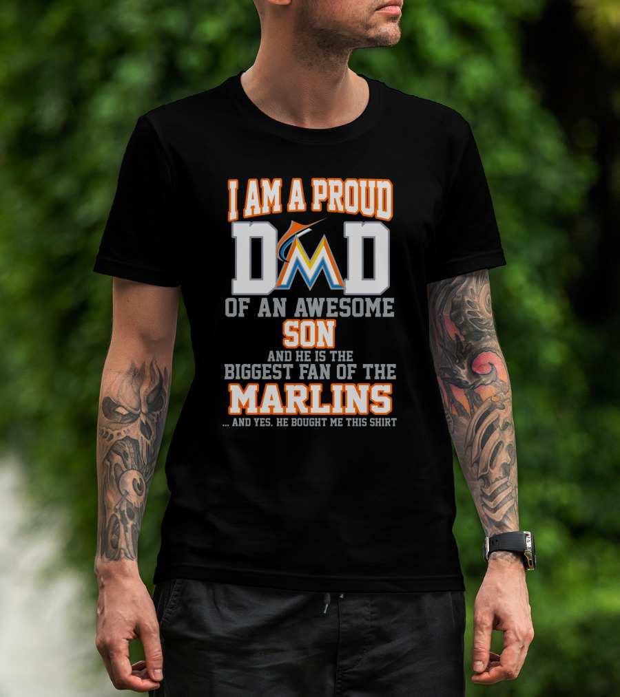 I Am A Proud Dad Of An Awesome Son And He Is The Biggest Fan Of The Marlins T-Shirt