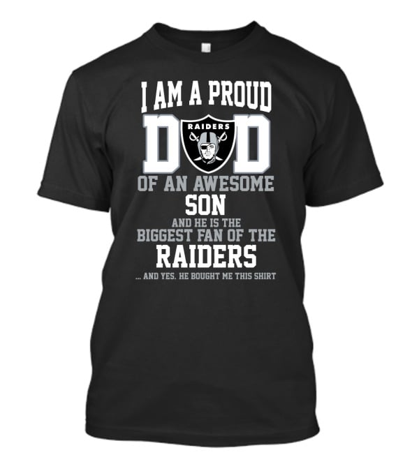 I Am A Proud Dad Of An Awesome Son And He Is The Biggest Fan Of The Raiders T-Shirt
