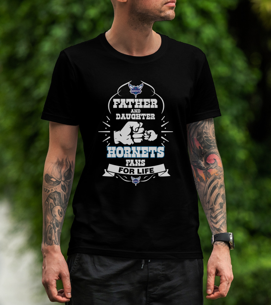 Father And Daughter Charlotte Hornets Fans For Life T-Shirt
