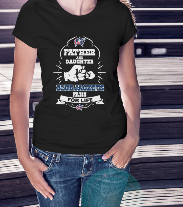 Father And Daughter Blue Jackets Fans For Life T-Shirt