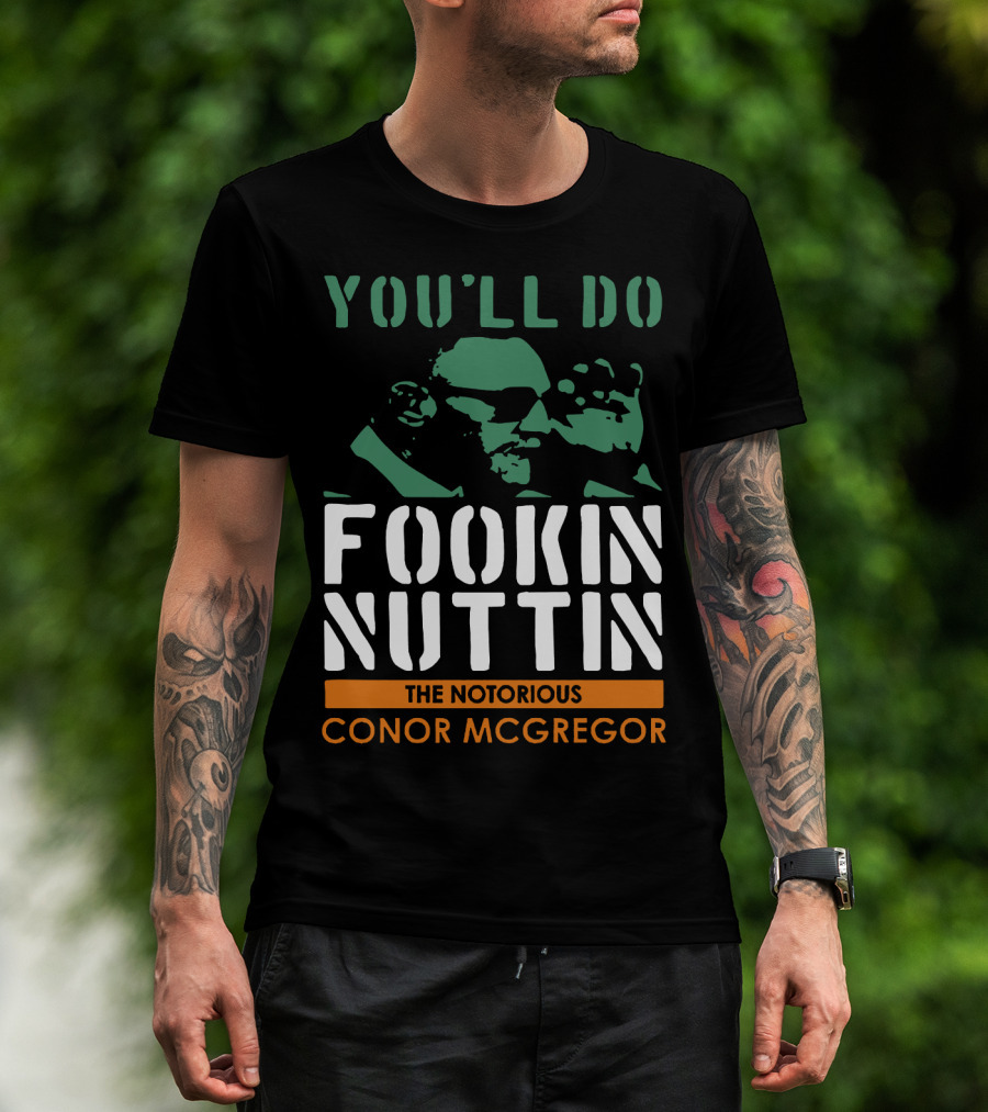 You'll Do Fookin Nuttin The Notorious Conor Mcgregor T-Shirt