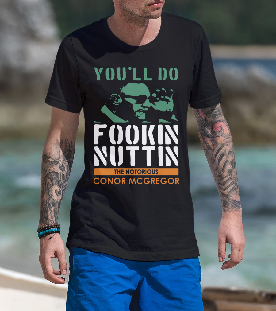 You'll Do Fookin Nuttin The Notorious Conor Mcgregor T-Shirt