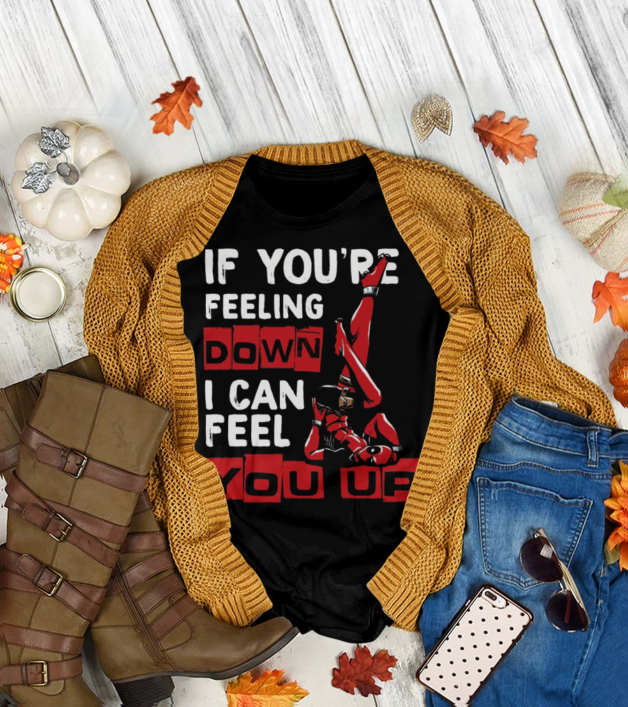 If You're Feeling Down I Can Feel You Up Deadpool Playful Pose T-Shirt