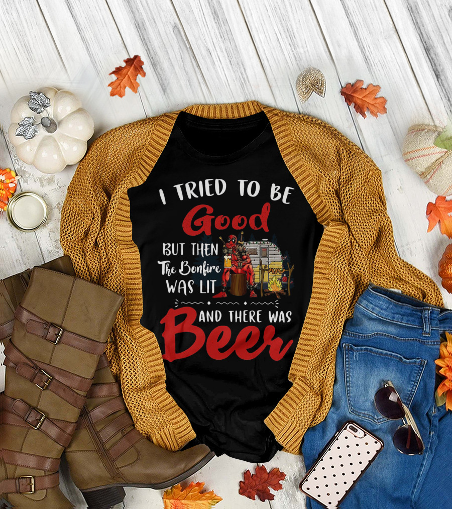 I Tried to Be Good But Then the Bonfire Was Lit and There Was Beer T-Shirt