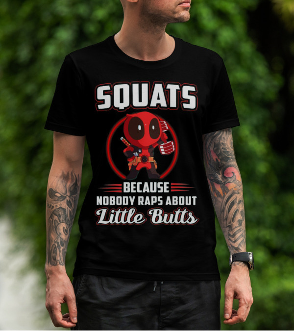 Squats Because Nobody Raps About Little Butts With Deadpool Character T-Shirt